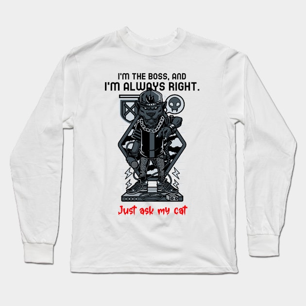 I'm the boss, and I'm always right. Just ask my cat Long Sleeve T-Shirt by Occupational Threads